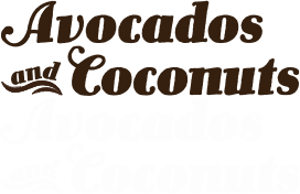 Avocados & Coconuts